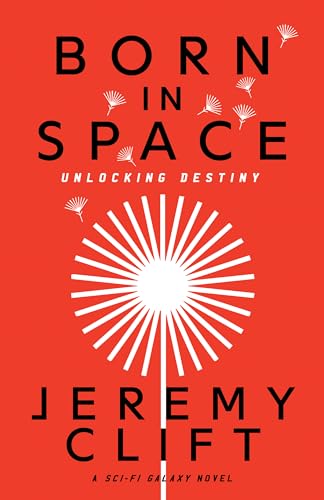 Born in Space: Unlocking Destiny (Sci-Fi Galaxy series Book 1)