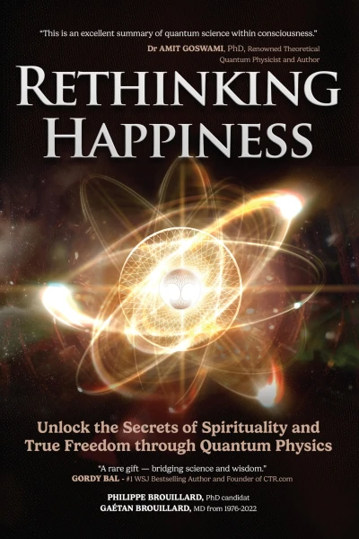 Rethinking Happiness: Unlock the Secrets of Spirituality and True Freedom through Quantum Physics