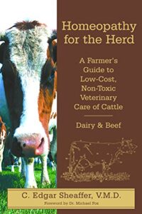 Homeopathy for the Herd: A Farmer’s Guide to Low-Cost, Non-Toxic Veterinary Care of Cattle