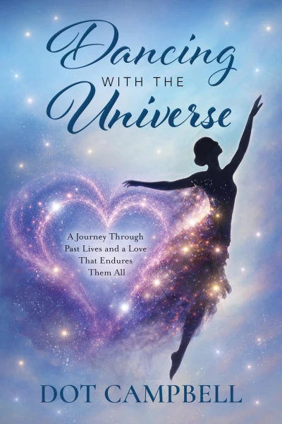 Dancing With The Universe: A Journey Through Past Lives and a Love That Endures Them All